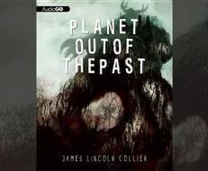 Planet Out of the Past di James Lincoln Collier edito da Audiogo