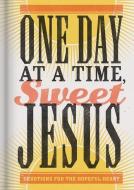 One Day at a Time, Sweet Jesus: Devotions for the Hopeful Heart di Anita Higman edito da DAYSPRING