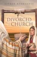 Divorced and in the Church di Esther Hernandez edito da XULON PR