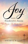 Joy Amidst Friedreich's Ataxia: Deo Gloria - To God Be the Glory! di David A. Keimig edito da XULON PR