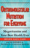 Orthomolecular Nutrition for Everyone: Megavitamins and Your Best Health Ever di Helen Saul Case edito da BASIC HEALTH PUBN INC
