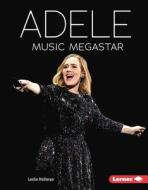 Adele: Music Megastar di Leslie Holleran edito da LERNER PUBN