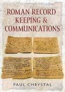 Roman Record Keeping & Communications di Paul Chrystal edito da Fonthill Media
