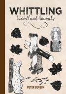 Whittling Woodland Animals di Peter Benson edito da GMC Publications