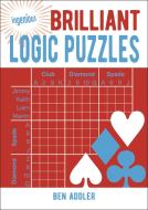 Brilliant Logic Puzzles di Ben Addler edito da Arcturus Publishing Ltd
