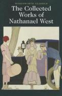 The Collected Works Of Nathanael West di Nathanael West edito da Wordsworth Editions Ltd