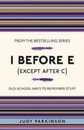 I Before E (Except After C) di Judy Parkinson edito da Michael O'Mara Books Ltd