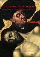 Decoding Old Masters: Patrons, Princes and Enigmatic Paintings of the 15th Century di Abolala Soudavar edito da PAPERBACKSHOP UK IMPORT