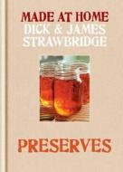 Made At Home: Preserves di Dick Strawbridge, James Strawbridge edito da Octopus Publishing Group