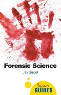 Forensic Science: A Beginner's Guide di Jay Siegel edito da ONE WORLD