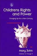 Children's Rights and Power: Charging Up for a New Century di Mary John edito da JESSICA KINGSLEY PUBL INC