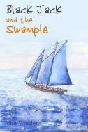 Black Jack And The Swample di John Warden edito da Troubador Publishing
