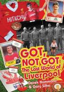 Got, Not Got: Liverpool di Derek Hammond, Gary Silke edito da Pitch Publishing Ltd