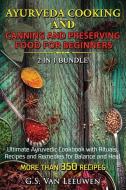 AYURVEDA COOKING and CANNING AND PRESERVING FOOD FOR BEGINNERS 2 in 1 Bundle di G. S. van Leeuwen edito da sannainvest ltd
