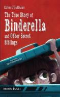 The True Story Of Binderella And Other Secret Siblings di O'Sullivan Colin O'Sullivan edito da Betimes Books