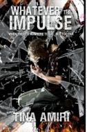 Whatever the Impulse di Tina Amiri edito da Caliburn Press