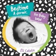 Bedtime for Baby/A Dormir, Bebe di Eli Celata edito da GARDNER MEDIA LLC
