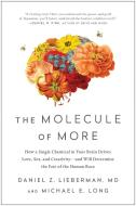 The Molecule of More di Daniel Z. Lieberman, Michael E. Long edito da BenBella Books