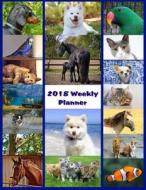 2018 Weekly Planner: Pet-Themed Weekly/Monthly Customizable Organizer Diary 8.5 X 11 with Cats Dogs Horses Birds and More to Color di Kevin R. Wilson edito da Createspace Independent Publishing Platform