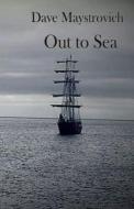 Out to Sea di Dave Maystrovich edito da Createspace Independent Publishing Platform