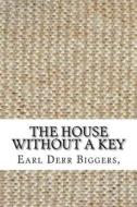 The House Without a Key di Earl Derr Biggers edito da Createspace Independent Publishing Platform