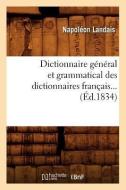 Dictionnaire Général Et Grammatical Des Dictionnaires Français (Éd.1834) di Napoleon Landais edito da Hachette Livre - Bnf
