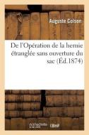De L'Operation De La Hernie Etranglee Sans Ouverture Du Sac di COLSON-A edito da Hachette Livre - BNF