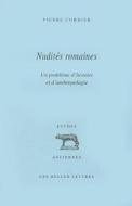 Nudites Romaines: Un Probleme D'Histoire Et D'Anthropologie di Pierre Cordier edito da Les Belles Lettres