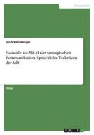 Skandale als Mittel der strategischen Kommunikation. Sprachliche Techniken der AfD di Jan Schöneberger edito da GRIN Verlag