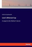 Love's Bitterest Cup di E. D. E. N. Southworth edito da hansebooks