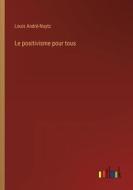 Le positivisme pour tous di Louis André-Nuytz edito da Outlook Verlag