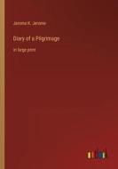 Diary of a Pilgrimage di Jerome K. Jerome edito da Outlook Verlag