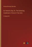 St. Patrick's Day; Or, The Scheming Lieutenant, A Farce in Two Acts di Richard Brinsley Sheridan edito da Outlook Verlag