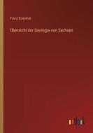 Übersicht der Geologie von Sachsen di Franz Kossmat edito da Outlook Verlag