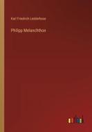 Philipp Melanchthon di Karl Friedrich Ledderhose edito da Outlook Verlag