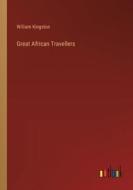 Great African Travellers di William Kingston edito da Outlook Verlag