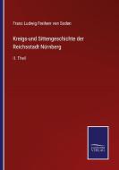 Kreigs-und Sittengeschichte der Reichsstadt Nürnberg di Franz Ludwig Freiherr von Soden edito da Salzwasser-Verlag