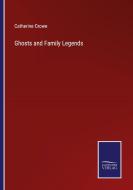 Ghosts and Family Legends di Catherine Crowe edito da Salzwasser-Verlag