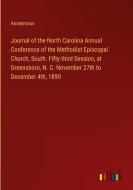 Journal of the North Carolina Annual Conference of the Methodist Episcopal Church, South. Fifty-third Session, at Greensboro, N. C. November 27th to D di Anonymous edito da Outlook Verlag