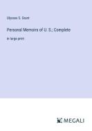 Personal Memoirs of U. S.; Complete di Ulysses S. Grant edito da Megali Verlag