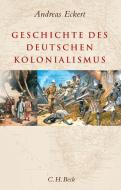 Geschichte des deutschen Kolonialismus di Andreas Eckert edito da Beck C. H.