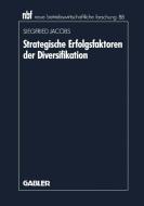 Strategische Erfolgsfaktoren der Diversifikation di Siegfried Jacobs edito da Gabler Verlag