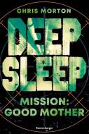 Deep Sleep, Band 3: Mission: Good Mother di Chris Morton edito da Ravensburger Verlag
