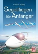 Segelfliegen für Anfänger di Alexander Willberg edito da Motorbuch Verlag