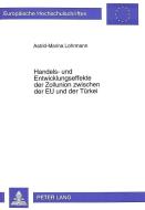 Handels- und Entwicklungseffekte der Zollunion zwischen der EU und der Türkei di Astrid-Marina Lohrmann edito da Lang, Peter GmbH