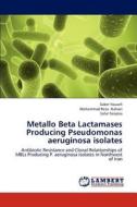 Metallo Beta Lactamases Producing Pseudomonas aeruginosa isolates di Saber Yousefi, Mohammad Reza Nahaei, Safar Farajnia edito da LAP Lambert Academic Publishing