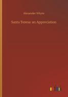 Santa Teresa: an Appreciation di Alexander Whyte edito da Outlook Verlag