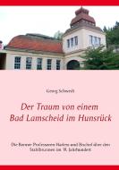 Der Traum von einem Bad Lamscheid im Hunsrück di Georg Schwedt edito da Books on Demand
