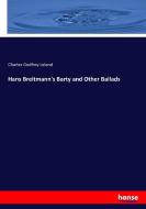 Hans Breitmann's Barty and Other Ballads di Charles Godfrey Leland edito da hansebooks