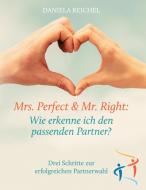 Mrs. Perfect & Mr. Right: Wie erkenne ich den passenden Partner? di Daniela Reichel edito da Books on Demand